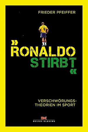 Bild des Verkufers fr Ronaldo stirbt: Verschwrungstheorien im Sport zum Verkauf von AGON SportsWorld GmbH