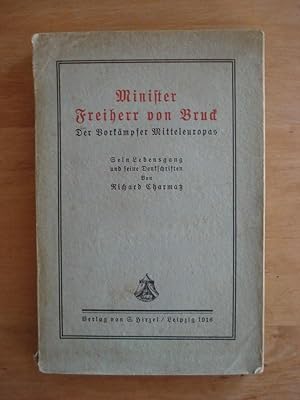 Minister Freiherr von Bruck - Der Vorkämpfer Mitteleuropas. Sein Lebensgang und seine Denkschriften