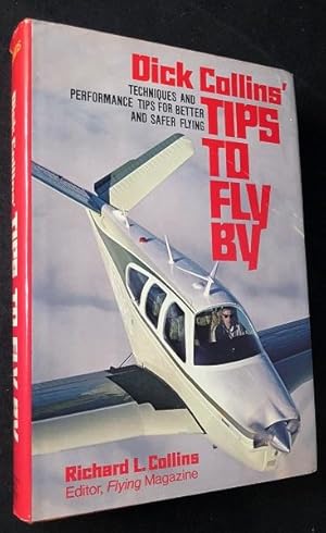 Tips to Fly By: Techniques and Performance Tips for Better and Safer Flying (FIRST PRINTING)