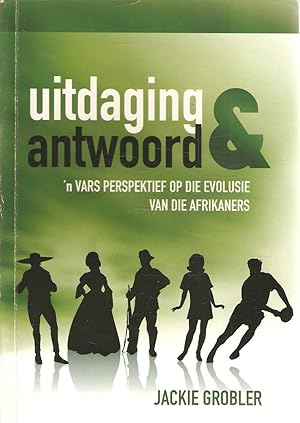 Seller image for Uitdaging & Antwoord - 'n vars perspektief op die evolusie van die Afrikaners for sale by Snookerybooks