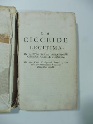 La cicceide legittima. In questa terza impressione ordinatamente disposta ed accresciuta d'alquan...