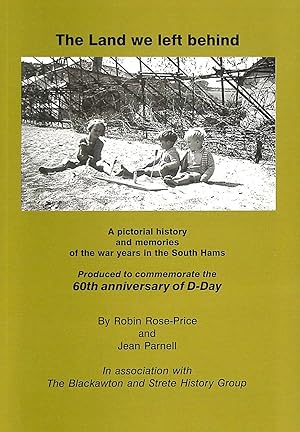 The Land We Left Behind: A Pictorial History and Memories of the War Years in the South Hams - Pr...