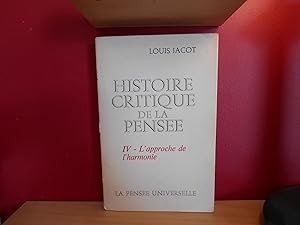 HISTOIRE CRITIQUE DE LA PENSEE VOL IV, L'APPROCHE DE L'HARMONIE