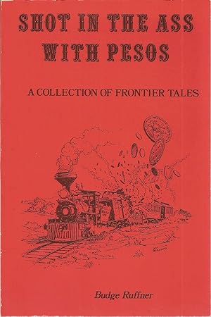 Shot in the Ass with Pesos: A Collection of Frontier Tales