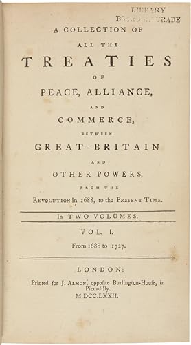 Seller image for A COLLECTION OF ALL THE TREATIES OF PEACE, ALLIANCE, AND COMMERCE, BETWEEN GREAT-BRITAIN AND OTHER POWERS, FROM THE REVOLUTION IN 1688, TO THE PRESENT TIME for sale by William Reese Company - Americana