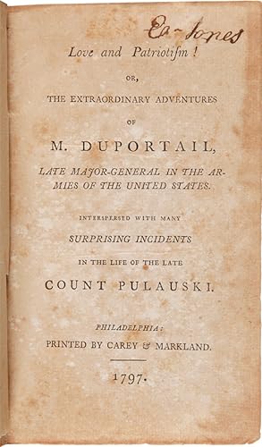 LOVE AND PATRIOTISM! OR, THE EXTRAORDINARY ADVENTURES OF M. DUPORTAIL, LATE MAJOR- GENERAL IN THE...