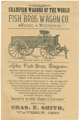 Seller image for THE CHAMPION WAGONS OF THE WORLD ARE THOSE MANUFACTURED BY THE FISH BROS. WAGON CO."THE BEST WAGON ON WHEELS".[caption title] for sale by William Reese Company - Americana