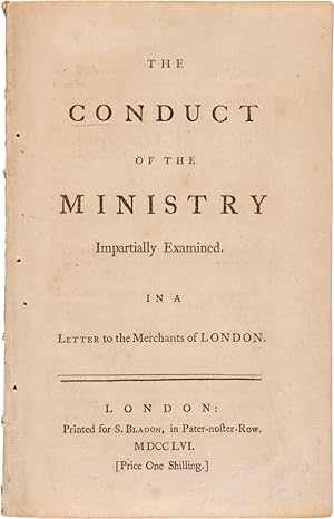 THE CONDUCT OF THE MINISTRY IMPARTIALLY EXAMINED. IN A LETTER TO THE MERCHANTS OF LONDON