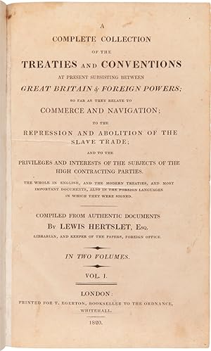 Seller image for A COMPLETE COLLECTION OF THE TREATIES AND CONVENTIONS AT PRESENT SUBSISTING BETWEEN GREAT BRITAIN & FOREIGN POWERS; SO FAR AS THEY RELATE TO COMMERCE AND NAVIGATION; TO THE REPRESSION AND ABOLITION OF THE SLAVE TRADE. for sale by William Reese Company - Americana