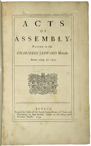 ACTS OF ASSEMBLY, PASSED IN THE CHARIBBEE LEEWARD ISLANDS. FROM 1690, TO 1730