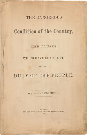 Seller image for THE DANGEROUS CONDITION OF THE COUNTRY, THE CAUSES WHICH HAVE LEAD TO IT, AND THE DUTY OF THE PEOPLE. By a Marylander for sale by William Reese Company - Americana