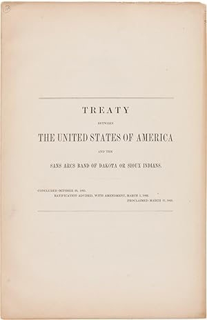 TREATY BETWEEN THE UNITED STATES OF AMERICA AND THE SANS ARCS BAND OF DAKOTA OR SIOUX INDIANS. CO...