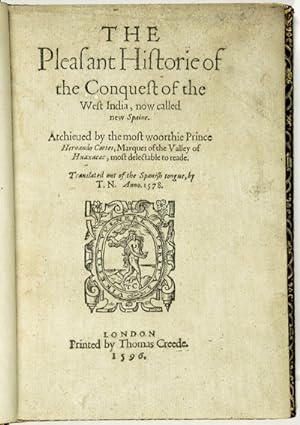 THE PLEASANT HISTORIE OF THE CONQUEST OF THE WEST INDIA, NOW CALLED NEW SPAINE. ATCHIEVED BY THE ...