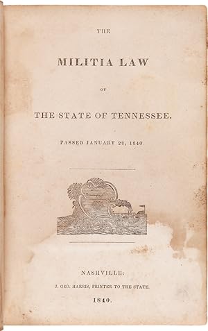 THE MILITIA LAW OF THE STATE OF TENNESSEE. PASSED JANUARY 28, 1840