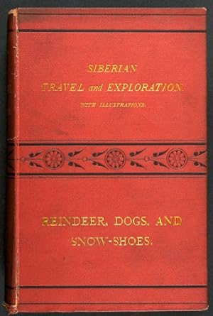 Seller image for REINDEER, DOGS, AND SNOW-SHOES: A JOURNAL OF SIBERIAN TRAVEL AND EXPLORATIONS MADE IN THE YEARS 1865, 1866, AND 1867 for sale by William Reese Company - Americana
