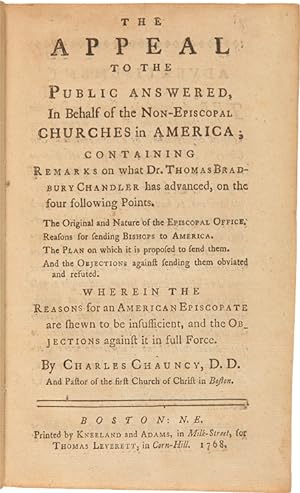 Seller image for THE APPEAL TO THE PUBLIC ANSWERED, IN BEHALF OF THE NON-EPISCOPAL CHURCHES IN AMERICA; CONTAINING REMARKS ON WHAT DR. THOMAS BRADBURY CHANDLER HAS ADVANCED.WHEREIN THE REASONS FOR AN AMERICAN EPISCOPATE ARE SHEWN TO BE INSUFFICIENT, AND THE OBJECTIONS AGAINST IT IN FULL FORCE for sale by William Reese Company - Americana