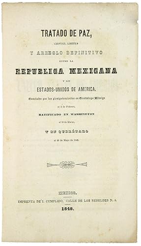 Seller image for TRATADO DE PAZ, AMISTAD, LIMITES Y ARREGLO DEFINITIVO ENTRE LA REPUBLICA MEXICANA Y LOS ESTADOS-UNIDOS DE AMERICA. [Second titlepage, in English:] TREATY OF PEACE, FRIENDSHIP, BOUNDARIES, AND DEFINITIVE SETTLEMENT BETWEEN THE UNITED STATES OF AMERICA AND THE MEXICAN REPUBLIC. for sale by William Reese Company - Americana