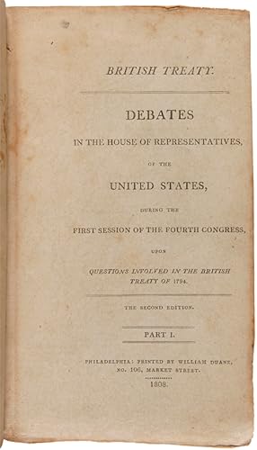 BRITISH TREATY. DEBATES IN THE HOUSE OF REPRESENTATIVES OF THE UNITED STATES, DURING THE FIRST SE...