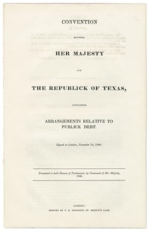 CONVENTION BETWEEN HER MAJESTY AND THE REPUBLICK OF TEXAS, CONTAINING ARRANGEMENTS RELATIVE TO PU...