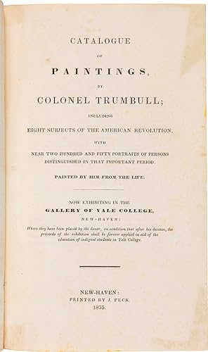 CATALOGUE OF PAINTINGS BY COLONEL TRUMBULL; INCLUDING EIGHT SUBJECTS OF THE AMERICAN REVOLUTION, ...