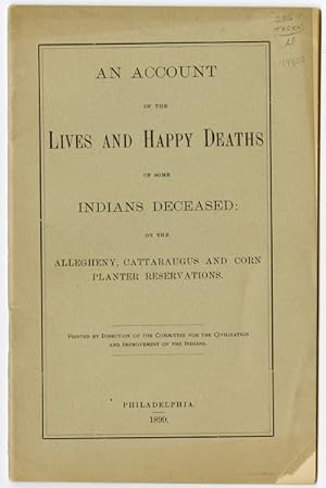 AN ACCOUNT OF THE LIVES AND HAPPY DEATHS OF SOME INDIANS DECEASED: ON THE ALLEGHENY, CATTARAUGUS ...