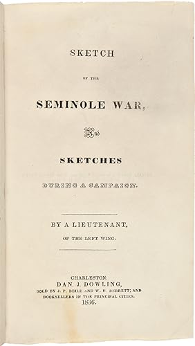 SKETCH OF THE SEMINOLE WAR, AND SKETCHES DURING A CAMPAIGN. By a Lieutenant of the Left Wing