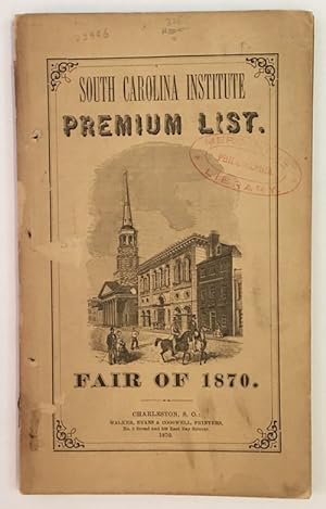 PREMIUM LIST OF THE SOUTH CAROLINA INSTITUTE, INCORPORATED IN 1850, FOR THE PROMOTION AND ENCOURA...