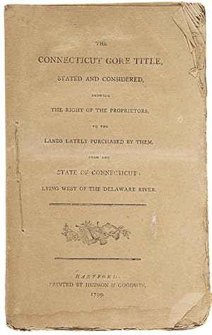 THE CONNECTICUT GORE TITLE, STATED AND CONSIDERED, SHOWING THE RIGHT OF THE PROPRIETORS, TO THE L...