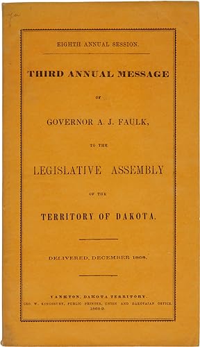 Seller image for EIGHTH ANNUAL SESSION. THIRD ANNUAL MESSAGE OF GOVERNOR A.J. FAULK, TO THE LEGISLATIVE ASSEMBLY OF THE TERRITORY OF DAKOTA for sale by William Reese Company - Americana