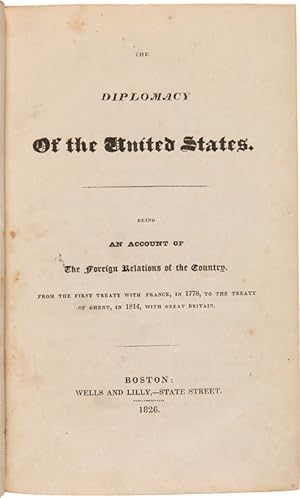 Seller image for THE DIPLOMACY OF THE UNITED STATES. BEING AN ACCOUNT OF THE FOREIGN RELATIONS OF THE COUNTRY, FROM THE FIRST TREATY WITH FRANCE, IN 1778, TO THE TREATY OF GHENT, IN 1814, WITH GREAT BRITAIN for sale by William Reese Company - Americana
