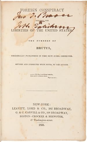 FOREIGN CONSPIRACY AGAINST THE LIBERTIES OF THE UNITED STATES. THE NUMBERS OF BRUTUS, ORIGINALLY ...