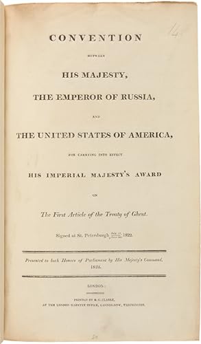 Seller image for CONVENTION BETWEEN HIS MAJESTY, THE EMPEROR OF RUSSIA, AND THE UNITED STATES OF AMERICA, FOR CARRYING INTO EFFECT HIS IMPERIAL MAJESTY'S AWARD ON THE FIRST ARTICLE OF THE TREATY OF GHENT. SIGNED AT ST. PETERSBURGH, JULY 12/JUNE 30, 1822. for sale by William Reese Company - Americana