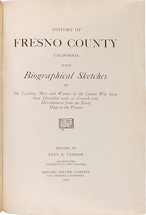 Seller image for HISTORY OF FRESNO COUNTY CALIFORNIA WITH BIOGRAPHICAL SKETCHES OF THE LEADING MEN AND WOMEN OF THE COUNTY WHO HAVE BEEN IDENTIFIED WITH ITS GROWTH AND DEVELOPMENT FROM THE EARLY DAYS TO THE PRESENT for sale by William Reese Company - Americana
