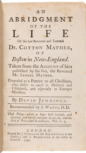 Seller image for AN ABRIDGMENT OF THE LIFE OF THE LATE REVEREND AND LEARNED DR. COTTON MATHER, OF BOSTON IN NEW-ENGLAND. TAKEN FROM THE ACCOUNT OF HIM PUBLISHED BY HIS SON, THE REVEREND MR. SAMUEL MATHER.By David Jennings for sale by William Reese Company - Americana