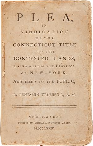 A PLEA, IN VINDICATION OF THE CONNECTICUT TITLE TO THE CONTESTED LANDS, LYING WEST OF THE PROVINC...