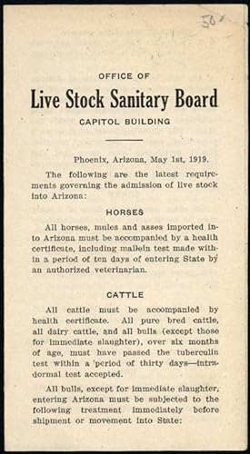 Seller image for OFFICE OF LIVE STOCK SANITARY BOARD CAPITOL BUILDING. PHOENIX, ARIZONA, MAY 1st, 1919. THE FOLLOWING ARE THE LATEST REQUIREMENTS GOVERNING THE ADMISSION OF LIVE STOCK INTO ARIZONA.[caption title and beginning of text] for sale by William Reese Company - Americana