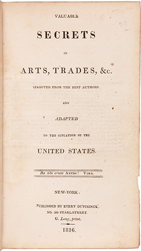 VALUABLE SECRETS IN ARTS, TRADES, &c. SELECTED FROM THE BEST AUTHORS AND ADAPTED TO THE SITUATION...