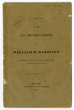 Immagine del venditore per A SKETCH OF THE LIFE AND PUBLIC SERVICES OF WILLIAM H. HARRISON. COMMANDER IN CHIEF OF THE NORTH WESTERN ARM, DURING THE WAR OF 1812 venduto da William Reese Company - Americana