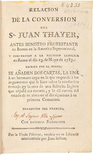 RELACION DE LA CONVERSION DEL SR. JUAN THAYER, ANTES MINISTRO PROTESTANTE EN BOSTON EN LA AMERICA...