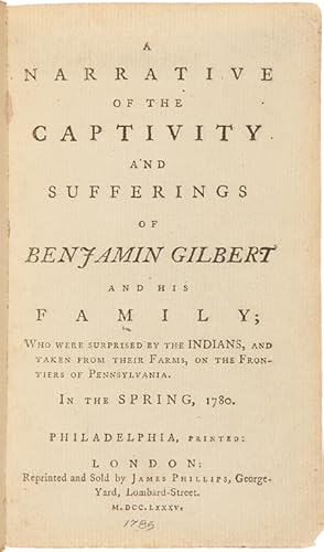 A NARRATIVE OF THE CAPTIVITY AND SUFFERINGS OF BENJAMIN GILBERT AND HIS FAMILY; WHO WERE SURPRISE...