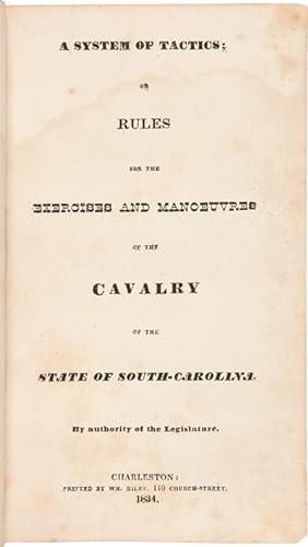 Seller image for A SYSTEM OF TACTICS; OR RULES FOR THE EXERCISES AND MANOEUVRES OF THE CAVALRY OF THE STATE OF SOUTH-CAROLINA for sale by William Reese Company - Americana