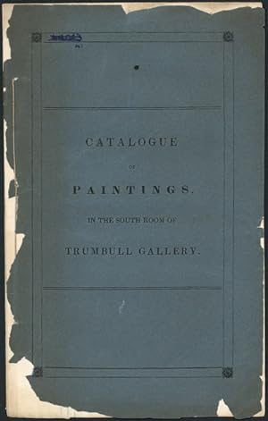 CATALOGUE OF PAINTINGS, BELONGING TO YALE COLLEGE; DEPOSITED IN THE SOUTH ROOM OF THE TRUMBULL GA...