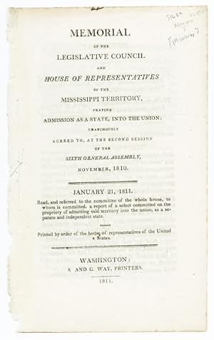 Seller image for MEMORIAL OF THE LEGISLATIVE COUNCIL AND HOUSE OF REPRESENTATIVES OF THE MISSISSIPPI TERRITORY, PRAYING ADMISSION AS A STATE, INTO THE UNION; UNANIMOUSLY AGREED TO, AT THE SECOND SESSION OF THE SIXTH GENERAL ASSEMBLY, NOVEMBER, 1810 for sale by William Reese Company - Americana