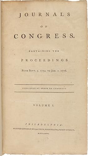 JOURNALS OF CONGRESS. CONTAINING THE PROCEEDINGS FROM SEPT. 5, 1774 TO JAN. 1, 1776. [with:] JOUR...