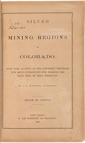 SILVER MINING REGIONS OF COLORADO. WITH SOME ACCOUNT OF THE DIFFERENT PROCESSES NOW BEING INTRODU...