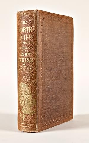 Seller image for THE NORTH PACIFIC SURVEYING AND EXPLORING EXPEDITION; OR, MY LAST CRUISE. WHERE WE WENT AND WHAT WE SAW: BEING AN ACCOUNT OF VISITS TO THE MALAY AND LOO-CHOO ISLANDS, THE COASTS OF CHINA, FORMOSA, JAPAN, KAMTSCHATKA, SIBERIA, AND THE MOUTH OF THE AMOOR RIVER for sale by William Reese Company - Americana