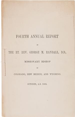 Seller image for FOURTH ANNUAL REPORT OF THE RT. REV. GEORGE M. RANDALL, D.D., MISSIONARY BISHOP OF COLORADO, NEW MEXICO, AND WYOMING. OCTOBER, A.D. 1869 [wrapper title] for sale by William Reese Company - Americana