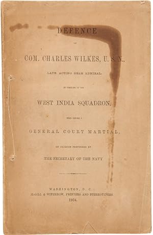Seller image for DEFENCE OF COM. CHARLES WILKES, U.S.N., LATE ACTING REAR ADMIRAL, IN COMMAND OF THE WEST INDIA SQUADRON, READ BEFORE A GENERAL COURT MARSHALL [sic], ON CHARGES PREFERRED BY THE SECRETARY OF THE NAVY for sale by William Reese Company - Americana