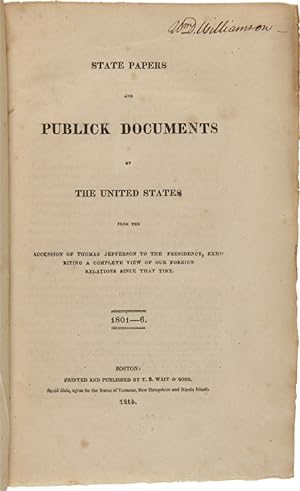 STATE PAPERS AND PUBLICK DOCUMENTS OF THE UNITED STATES FROM THE ACCESSION OF GEORGE WASHINGTON T...