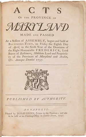 Seller image for ACTS OF THE PROVINCE OF MARYLAND, MADE AND PASSED AT A SESSION OF THE ASSEMBLY, BEGUN AND HELD AT BALTIMORE-TOWN, ON FRIDAY THE EIGHTH DAY OF APRIL. for sale by William Reese Company - Americana